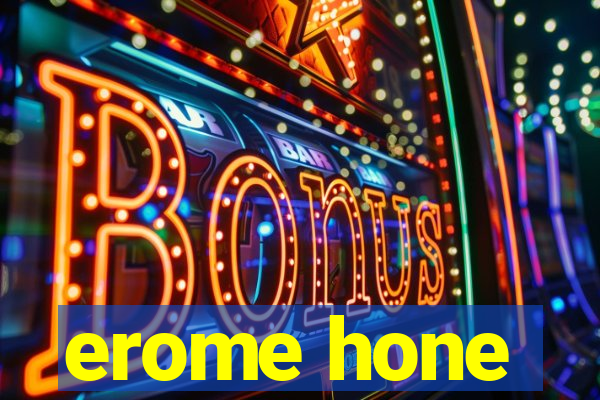 erome hone